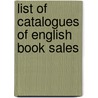List Of Catalogues Of English Book Sales by Unknown