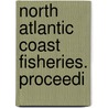 North Atlantic Coast Fisheries. Proceedi door Onbekend