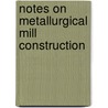 Notes On Metallurgical Mill Construction door Onbekend