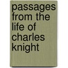 Passages From The Life Of Charles Knight door Onbekend