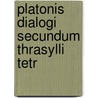 Platonis Dialogi Secundum Thrasylli Tetr door Onbekend