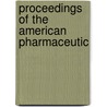 Proceedings Of The American Pharmaceutic by Unknown