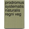 Prodromus Systematis Naturalis Regni Veg by Unknown