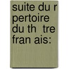 Suite Du R Pertoire Du Th  Tre Fran Ais: door Onbekend