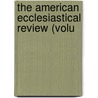 The American Ecclesiastical Review (Volu door Onbekend