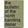 The Bulletin Of The North Carolina Depar by Unknown