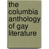 The Columbia Anthology Of Gay Literature door Onbekend