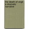 The Death Of Virgil A Dramatic Narrative door Onbekend