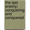 The Last Enemy; Conquering And Conquered door Onbekend