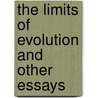 The Limits Of Evolution And Other Essays door Onbekend