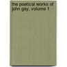 The Poetical Works Of John Gay, Volume 1 door Onbekend