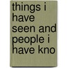 Things I Have Seen And People I Have Kno door Onbekend