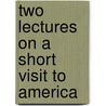 Two Lectures On A Short Visit To America by Unknown
