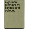 A German Grammar For Schools And Colleges door Onbekend