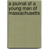 A Journal Of A Young Man Of Massachusetts door Onbekend