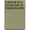 A Journal Of A Young Man Of Massachusetts by Unknown