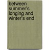 Between Summer's Longing And Winter's End door Onbekend