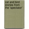 Cat And Bird Stories From The 'Spectator' door Onbekend