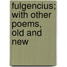 Fulgencius; With Other Poems, Old And New door Onbekend