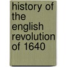 History Of The English Revolution Of 1640 door Onbekend