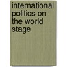 International Politics On The World Stage by Unknown