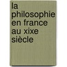 La Philosophie En France Au Xixe Siècle door Onbekend