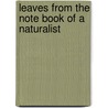 Leaves From The Note Book Of A Naturalist by Unknown