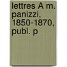 Lettres À M. Panizzi, 1850-1870, Publ. P by Unknown