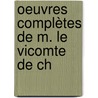 Oeuvres Complètes De M. Le Vicomte De Ch door Onbekend