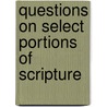 Questions On Select Portions Of Scripture door Onbekend