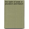 The Realm Of Ends Or Pluralism And Theism door Onbekend