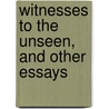 Witnesses To The Unseen, And Other Essays door Onbekend