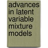 Advances In Latent Variable Mixture Models by Unknown