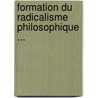 Formation Du Radicalisme Philosophique ... door Onbekend