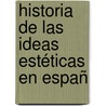 Historia De Las Ideas Estéticas En Españ door Onbekend