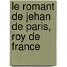 Le Romant De Jehan De Paris, Roy De France door Onbekend