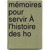 Mémoires Pour Servir À L'Histoire Des Ho by Unknown