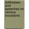 Addresses and Speeches on Various Occasions by Unknown