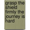 Grasp The Shield Firmly The Journey Is Hard door Onbekend