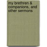 My Brethren & Companions, And Other Sermons door Onbekend