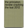 The Princeton Review Cracking The Lsat 2012 by Unknown