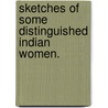 Sketches Of Some Distinguished Indian Women. by Unknown