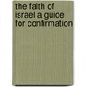 The Faith Of Israel A Guide For Confirmation door Onbekend