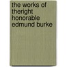 The Works Of Theright Honorable Edmund Burke door Onbekend