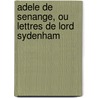 Adele De Senange, Ou Lettres De Lord Sydenham by Unknown