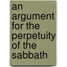 An Argument For The Perpetuity Of The Sabbath door Onbekend