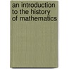 An Introduction To The History Of Mathematics by Unknown