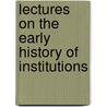 Lectures On The Early History Of Institutions door Onbekend