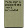 The Triumph Of Socialism And How It Succeeded door Onbekend