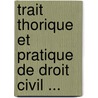 Trait Thorique Et Pratique de Droit Civil ... door Onbekend